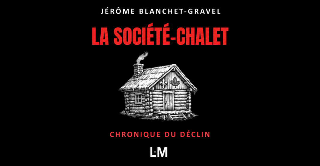 Couverture du livre La société-chalet : Chronique du déclin de Jérôme Blanchet-Gravel